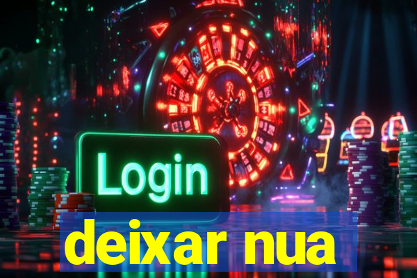 deixar nua